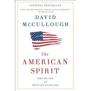 The American Spirit: Who We Are and What We Stand for -- David McCullough